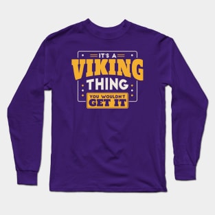 It's a Viking Thing, You Wouldn't Get It // School Spirit Go Vikings Long Sleeve T-Shirt